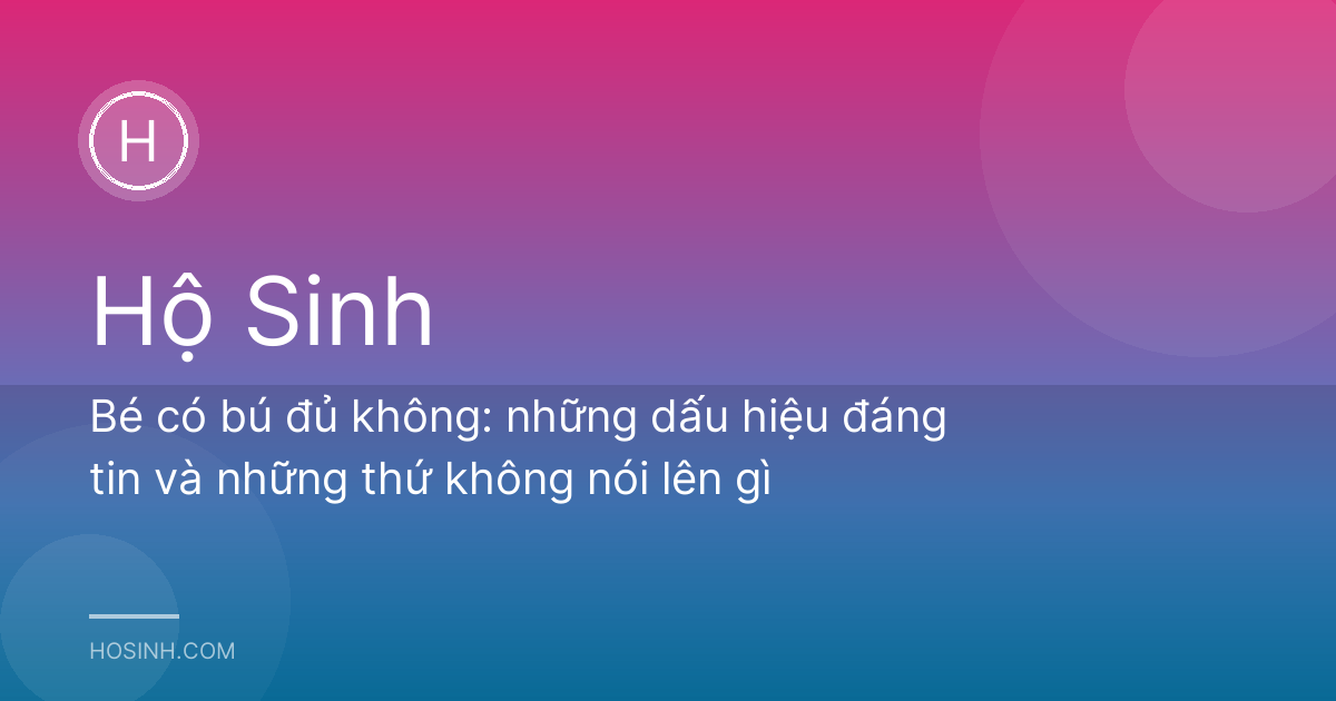 Bé có bú đủ không: những dấu hiệu đáng tin và những thứ không nói lên gì