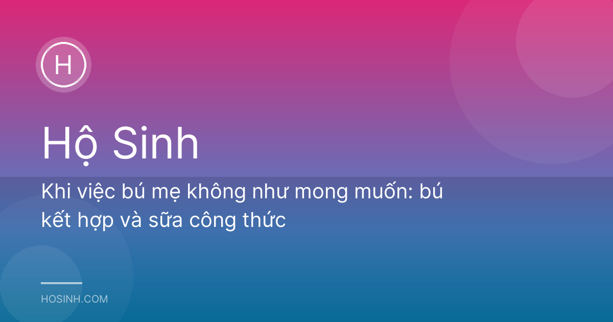 Khi việc bú mẹ không như mong muốn: bú kết hợp và sữa công thức