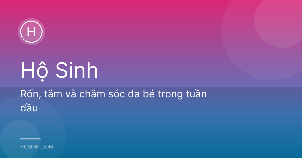 Rốn, tắm và chăm sóc da bé trong tuần đầu