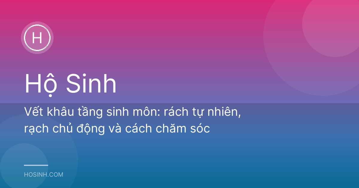 Vết khâu tầng sinh môn: rách tự nhiên, rạch chủ động và cách chăm sóc